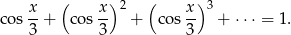  x ( x )2 ( x )3 cos --+ cos-- + cos-- + ⋅⋅⋅ = 1. 3 3 3 