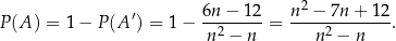  ′ 6n-−--12 n2 −-7n-+-12- P(A ) = 1 − P (A ) = 1 − n2 − n = n2 − n . 