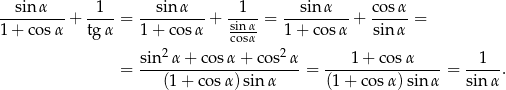  sin α 1 sin α 1 sin α cosα --------- + ---- = ---------+ sin-α-= --------- + -----= 1 + cos α tg α 1+ cosα cosα 1 + co sα sin α sin 2α + cos α+ cos2α 1+ cosα 1 = ----------------------= ---------------- = ----. (1+ cosα) sin α (1 + cos α)sin α sin α 