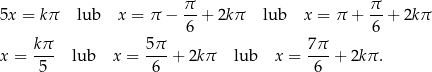 5x = kπ lub x = π − π-+ 2kπ lub x = π + π-+ 2kπ 6 6 kπ- 5-π 7π- x = 5 lub x = 6 + 2kπ lub x = 6 + 2kπ. 