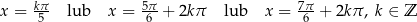 x = kπ- lub x = 5π-+ 2kπ lub x = 7π-+ 2kπ, k ∈ Z 5 6 6 