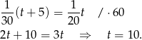  1-(t+ 5) = -1-t / ⋅60 30 20 2t + 10 = 3t ⇒ t = 10. 