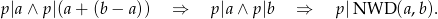 p|a ∧ p|(a+ (b− a)) ⇒ p|a∧ p |b ⇒ p|N W D (a,b). 
