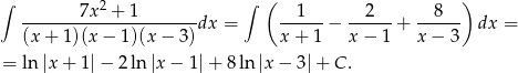 ∫ 7x2 + 1 ∫ ( 1 2 8 ) ----------------------dx = ------− ------+ ------ dx = (x + 1)(x − 1)(x − 3) x+ 1 x − 1 x− 3 = ln|x + 1|− 2ln |x − 1 |+ 8 ln |x− 3|+ C . 