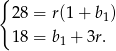 { 28 = r(1 + b1) 18 = b1 + 3r. 