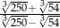 3√250+-3√54- 3√250− 3√54 