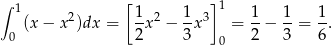 ∫ [ ] 1 2 1-2 1- 3 1 1- 1- 1- (x − x )dx = 2x − 3 x = 2 − 3 = 6. 0 0 