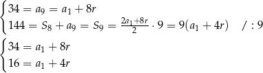 { 34 = a9 = a1 + 8r 14 4 = S8 + a9 = S 9 = 2a1+2-8r⋅9 = 9(a1 + 4r) / : 9 { 34 = a1 + 8r 16 = a + 4r 1 