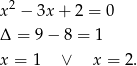  2 x − 3x+ 2 = 0 Δ = 9 − 8 = 1 x = 1 ∨ x = 2. 