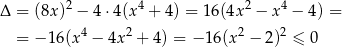  2 4 2 4 Δ = (8x ) − 4 ⋅4(x + 4) = 1 6(4x − x − 4) = = − 16(x 4 − 4x 2 + 4 ) = − 16(x2 − 2)2 ≤ 0 