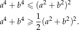 a4 + b4 ≤ (a2 + b2)2 a4 + b4 ≥ 1-(a2 + b 2)2. 2 