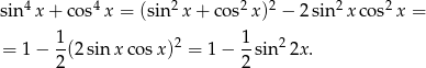 sin 4x + cos4 x = (sin2x + co s2x)2 − 2sin2 xco s2x = 1- 2 1- 2 = 1 − 2(2sin xco sx) = 1 − 2 sin 2x. 