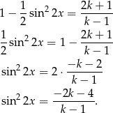 1− 1-sin 22x = 2k+--1- 2 k − 1 1 2 2k+ 1 --sin 2x = 1− ------- 2 k − 1 sin22x = 2 ⋅ −k-−-2 k− 1 − 2k − 4 sin22x = ---------. k− 1 