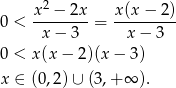  2 0 < x--−-2x- = x-(x−--2) x − 3 x − 3 0 < x(x − 2 )(x− 3) x ∈ (0,2) ∪ (3,+ ∞ ). 