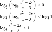  ( ) x2 −-2x- log 12 lo g8 x− 3 < 0 ( 2 ) x-−--2x- log 12 lo g8 x− 3 < log 12 1 2 log x--−-2x-> 1. 8 x − 3 