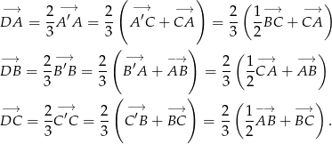  ( ) ( ) −→ 2 − →′ 2 −→′ −→ 2 1 −→ −→ DA = --A A = -- A C + CA = -- --BC + CA 3 3( ) 3 2 − → 2 −→ 2 −→ −→ 2 ( 1 −→ −→ ) DB = -B ′B = -- B ′A + AB = -- -CA + AB 3 3 3 2 −→ ( −→ ) ( ) −→ 2- ′ 2- ′ −→ 2- 1-−→ −→ DC = 3 C C = 3 C B + BC = 3 2AB + BC . 