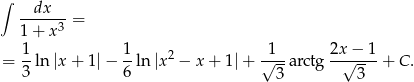 ∫ dx -----3-= 1+ x = 1-ln |x+ 1|− 1ln |x2 − x+ 1|+ √1--arctg 2x√-−-1-+ C . 3 6 3 3 
