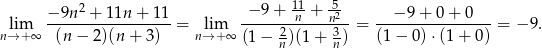  − 9n 2 + 1 1n + 11 − 9+ 1n1+ 52 − 9+ 0 + 0 lim ----------------- = lim -----2------n3--= ---------------- = − 9. n→ +∞ (n − 2)(n+ 3) n→+ ∞ (1− n)(1 + n ) (1 − 0) ⋅(1+ 0) 