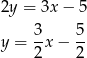 2y = 3x− 5 3 5 y = -x − -- 2 2 