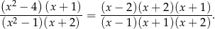 ( 2 ) -x--−-4--(x-+-1) = (x−--2)(x-+-2)(x-+-1). (x 2 − 1 )(x+ 2) (x− 1)(x + 1)(x + 2) 