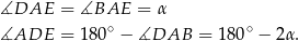 ∡DAE = ∡BAE = α ∡ADE = 180 ∘ − ∡DAB = 180∘ − 2α. 