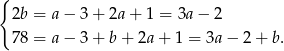 { 2b = a− 3+ 2a + 1 = 3a − 2 78 = a− 3+ b+ 2a + 1 = 3a− 2+ b. 