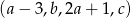 (a − 3 ,b ,2a+ 1,c) 