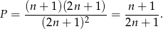  (n-+-1)(2n-+--1) -n-+-1- P = (2n + 1)2 = 2n + 1. 