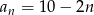an = 10 − 2n 