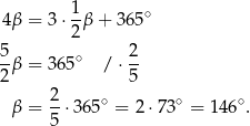 4β = 3 ⋅ 1-β + 365∘ 2 5- ∘ 2- 2β = 3 65 / ⋅5 2 β = --⋅365∘ = 2 ⋅73∘ = 146∘. 5 