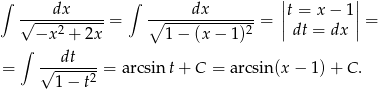 ∫ ∫ | | √---dx------= ∘-----dx--------= ||t = x − 1||= −x 2 + 2x 1− (x− 1)2 |dt = dx | ∫ = √--dt---= arcsint + C = arcsin (x− 1)+ C. 1− t2 