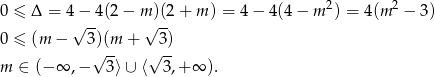 0 ≤ Δ = 4 − 4(2 − m )(2 + m ) = 4 − 4(4 − m 2) = 4(m 2 − 3) √ -- √ -- 0 ≤ (m − 3)(m + 3) m ∈ (− ∞ ,− √ 3⟩∪ ⟨√ 3-,+∞ ). 