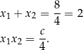 x1 + x2 = 8-= 2 4 x x = c. 1 2 4 