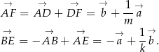  → → → → 1→ AF = AD + DF = b + -- a → → m → B→E = − AB + AE = − →a + 1-b . k 