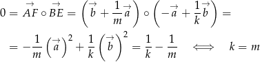  → → (→ 1 → ) ( → 1 → ) 0 = AF ∘BE = b + -- a ∘ − a + --b = m k 1 (→ )2 1 ( → )2 1 1 = − -- a + -- b = -− -- ⇐ ⇒ k = m m k k m 