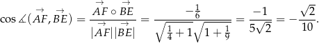  → → 1 √ -- → → AF--∘-BE-- ------−-6------- -−-1- --2- cos ∡(AF ,BE ) = → → = ∘ 1----∘ -----1 = 5√ 2-= − 10 . |AF ||BE | 4 + 1 1 + 9 