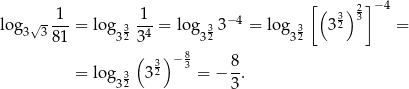  [ ( ) 2]− 4 √- 1-- 1-- −4 32 3 lo g3 3 81 = lo g332 34 = log332 3 = log 332 3 = ( ) 8 = lo g 3 332 −3 = − 8. 32 3 