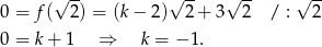  √ -- √ -- √ -- √ -- 0 = f ( 2) = (k− 2) 2+ 3 2 / : 2 0 = k + 1 ⇒ k = − 1. 