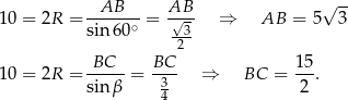 -- 10 = 2R = --AB--- = AB√-- ⇒ AB = 5√ 3 sin6 0∘ -3- 2 10 = 2R = -BC-- = BC-- ⇒ BC = 1-5. sinβ 3 2 4 