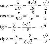  √ -- √ -- sin α = -y--= 8--3-= --3- BO 16 2 -x-- −8-- 1- co sα = BO = 16 = − 2 √ -- √ -- tg α = y- = 8--3-= − 3 x − 8 √ -- x − 8 3 ctg α = -- = -√--- = − ----. y 8 3 3 