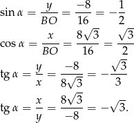 sin α = --y- = −-8-= − 1- BO 16√ -- 2√ -- x 8 3 3 co sα = ----= -----= ---- BO 16 √ -2 y- -−-8- --3- tg α = x = 8 √ 3-= − 3 √ -- x- 8---3 √ -- tg α = y = − 8 = − 3. 