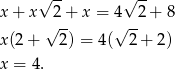  √ -- √ -- x + x 2 + x = 4 2+ 8 √ -- √ -- x(2 + 2) = 4 ( 2+ 2) x = 4 . 