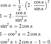  1 ( cosα )2 cos α = 2 ⋅ 2⋅ sinα- c osα 1 = 2 ⋅---2-- sin α sin2 α = 2c osα 2 1− cos α = 2co sα cos2 α+ 2co sα − 1 = 0 . 