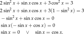  2 2 2 sin x + sinx cos x+ 3co s x = 3 2 sin 2x + sinx cos x+ 3(1− sin 2x) = 3 2 − sin x + sin xco sx = 0 sin x(− sin x + cos x) = 0 sin x = 0 ∨ sin x = co sx. 