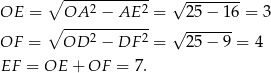  ∘ ----2------2 √ -------- OE = OA---−-AE---= 25 − 16 = 3 ∘ 2 2 √ ------- OF = OD − DF = 25 − 9 = 4 EF = OE + OF = 7. 