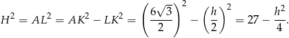  ( √ --)2 ( ) 2 2 2 2 6--3- h- 2 h2- H = AL = AK − LK = 2 − 2 = 2 7− 4 . 