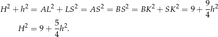 H 2 + h 2 = AL 2 + LS2 = AS 2 = BS 2 = BK 2 + SK 2 = 9+ 9h2 4 2 5-2 H = 9+ 4h . 