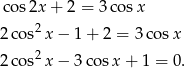  cos2x + 2 = 3co sx 2 cos2x − 1 + 2 = 3cos x 2 2 cos x − 3 cos x+ 1 = 0. 