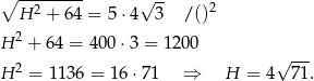 ∘ --------- √ -- H 2 + 64 = 5⋅ 4 3 / ()2 2 H + 64 = 4 00⋅3 = 1200 √ --- H 2 = 1 136 = 16 ⋅71 ⇒ H = 4 71. 