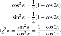  cos2 α = 1-(1+ cos2α ) 2 2 1 sin α = 2-(1− cos2α ) 2 tg2 α = -sin--α = 1-−-cos2-α. co s2α 1 + cos2 α 